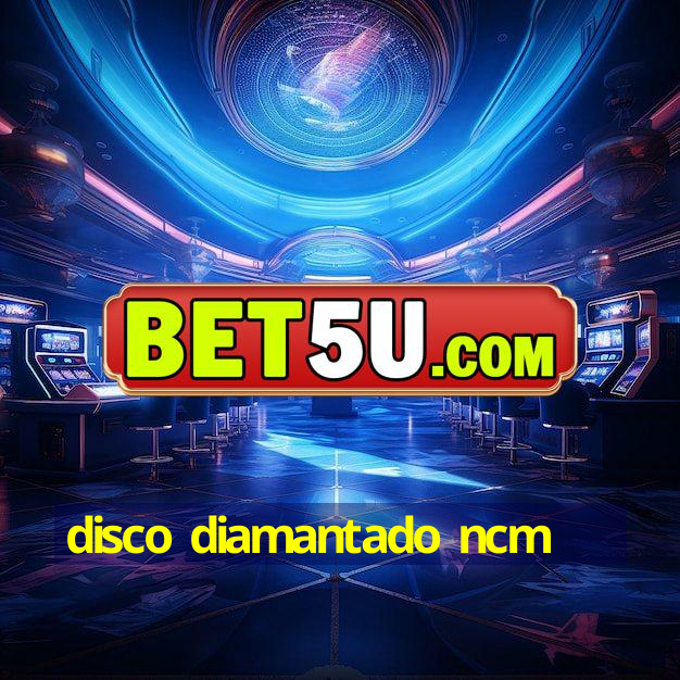 disco diamantado ncm