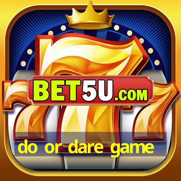 do or dare game