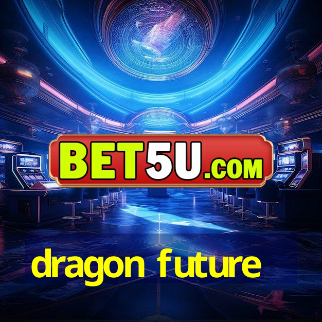 dragon future