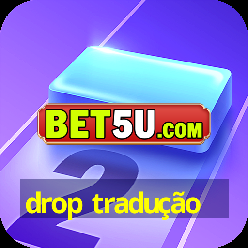 drop tradução