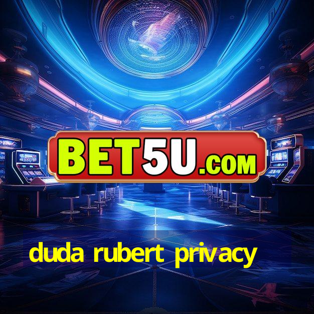 duda rubert privacy