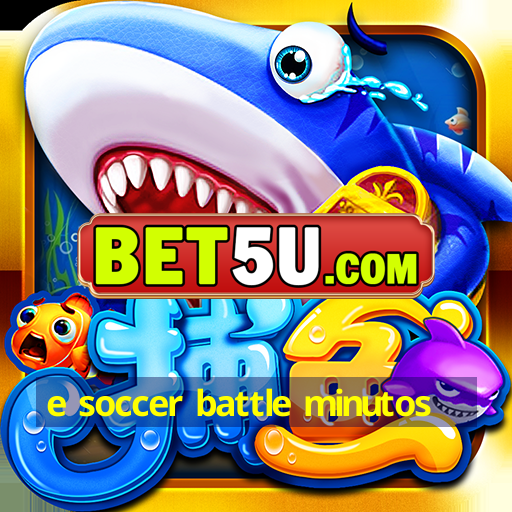 e soccer battle minutos