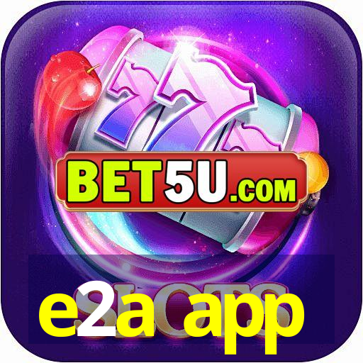 e2a app