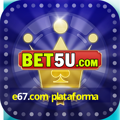 e67.com plataforma