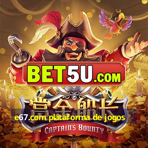 e67.com plataforma de jogos