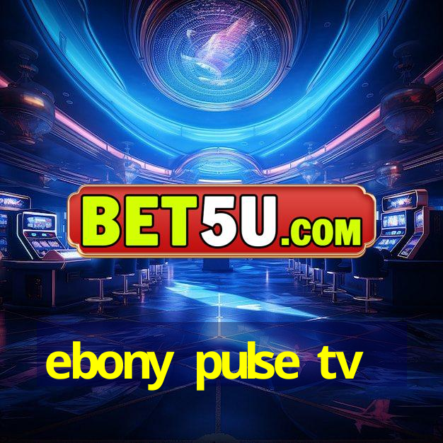 ebony pulse tv