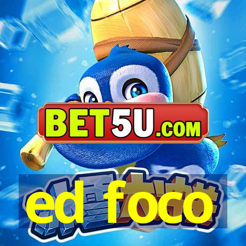 ed foco