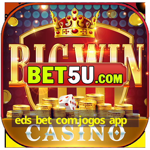 eds bet com.jogos app