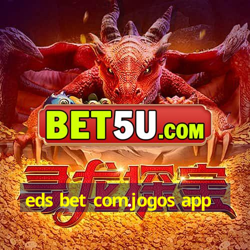 eds bet com.jogos app