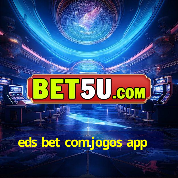 eds bet com.jogos app