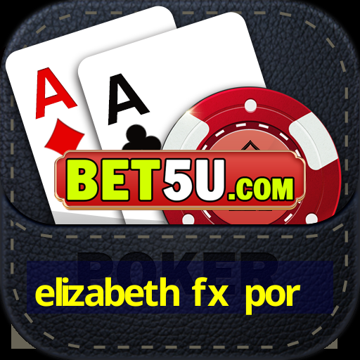 elizabeth fx por