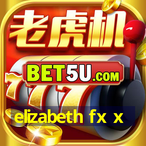 elizabeth fx x