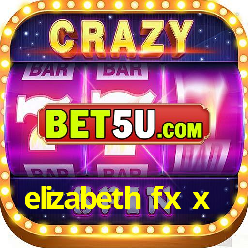 elizabeth fx x