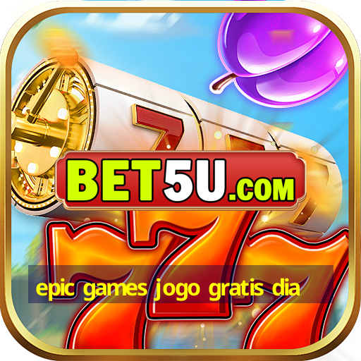 epic games jogo gratis dia