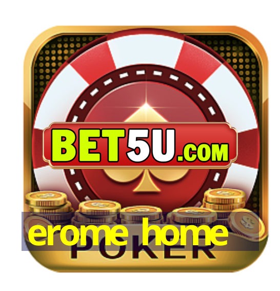 erome home