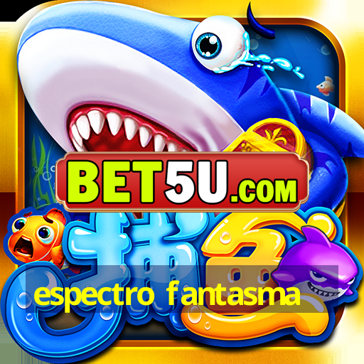 espectro fantasma