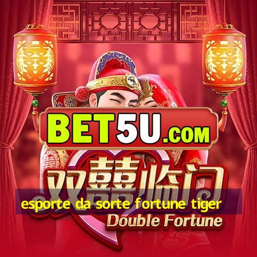 esporte da sorte fortune tiger