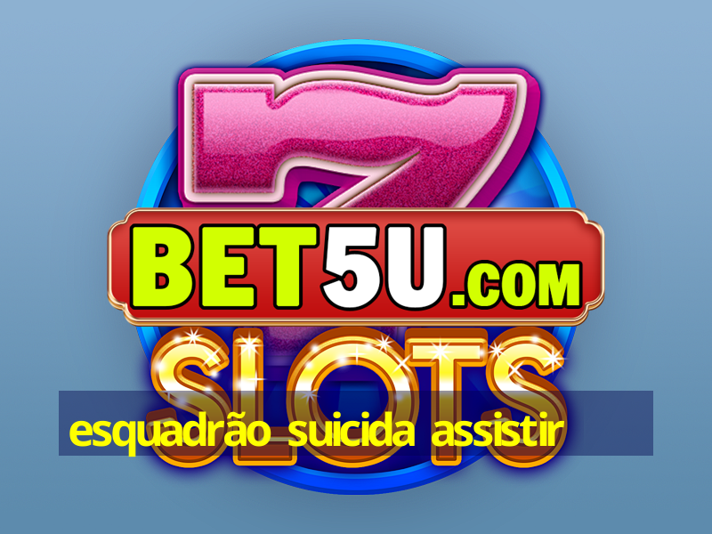 esquadrão suicida assistir