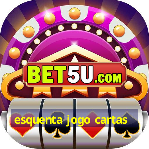 esquenta jogo cartas