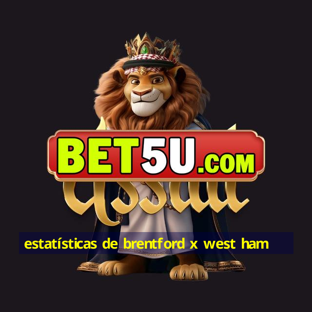 estatísticas de brentford x west ham