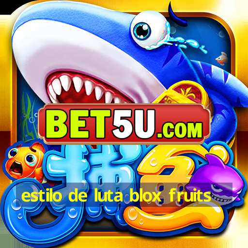 estilo de luta blox fruits