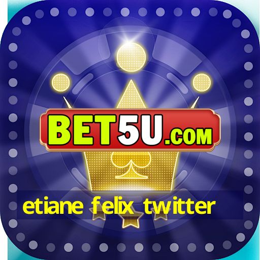 etiane felix twitter