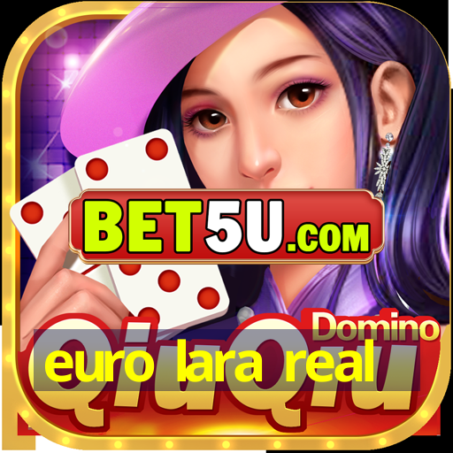 euro lara real