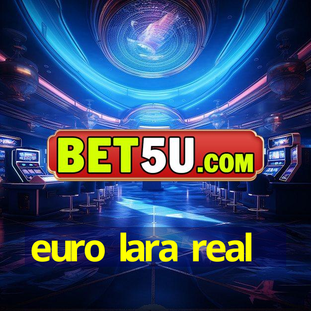 euro lara real