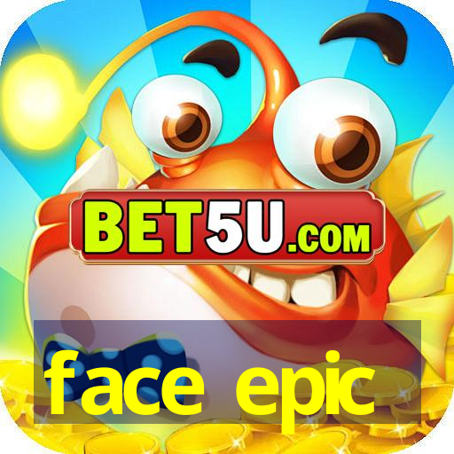 face epic