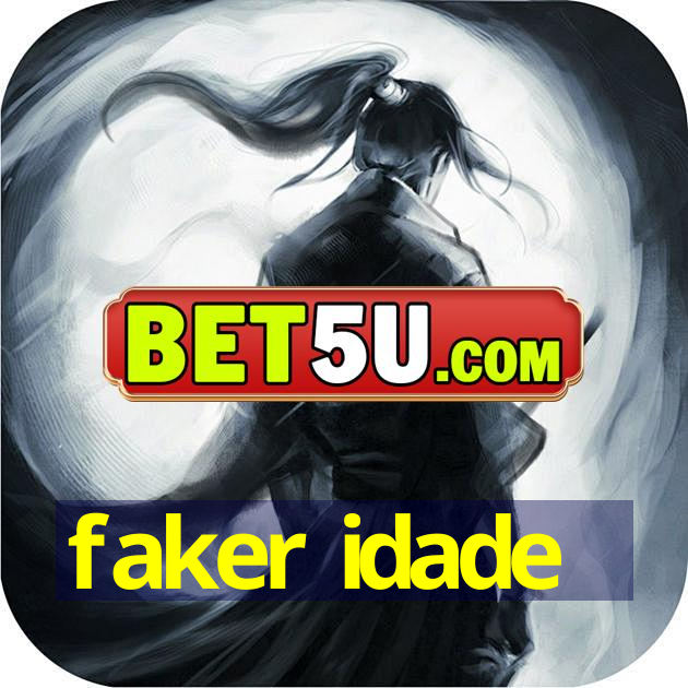 faker idade