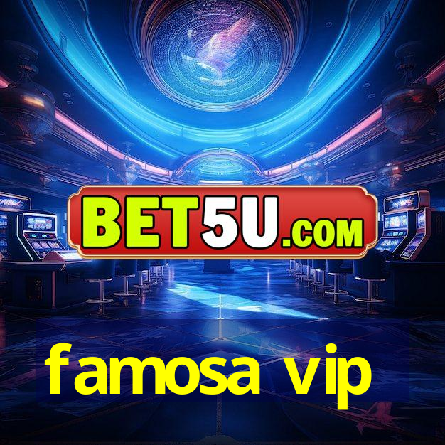 famosa vip