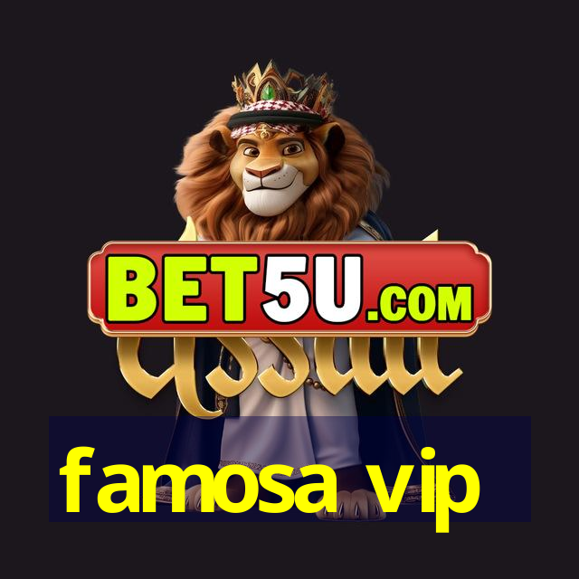 famosa vip