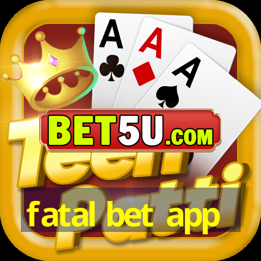 fatal bet app