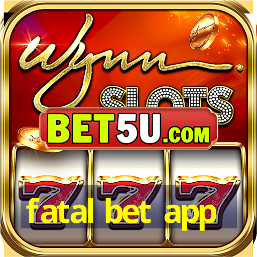 fatal bet app