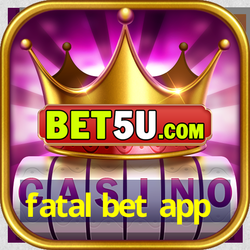 fatal bet app