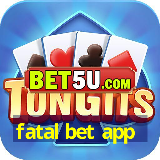 fatal bet app