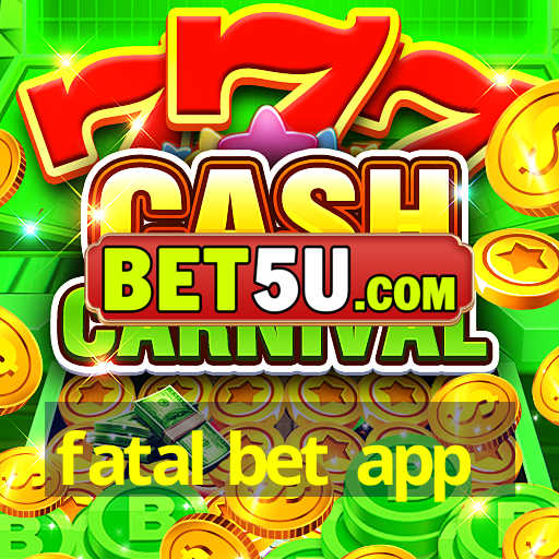 fatal bet app