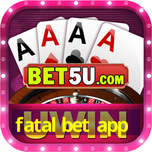 fatal bet app