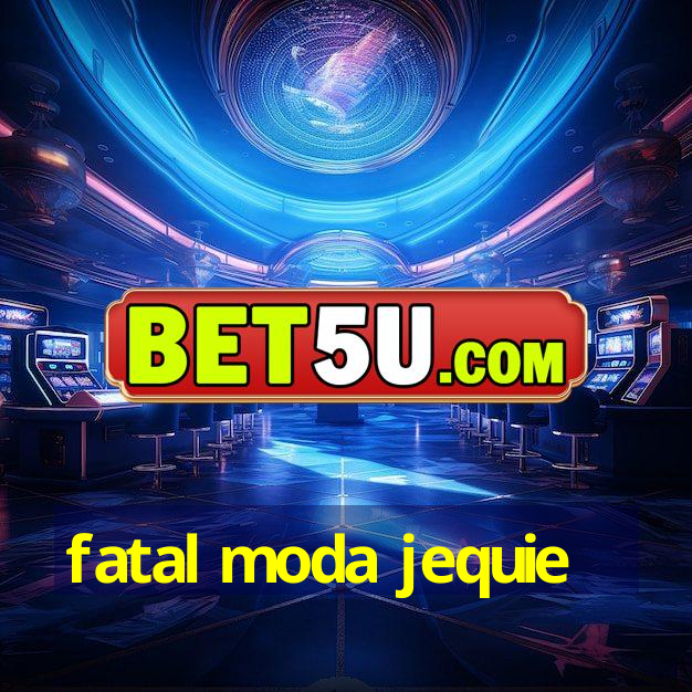 fatal moda jequie