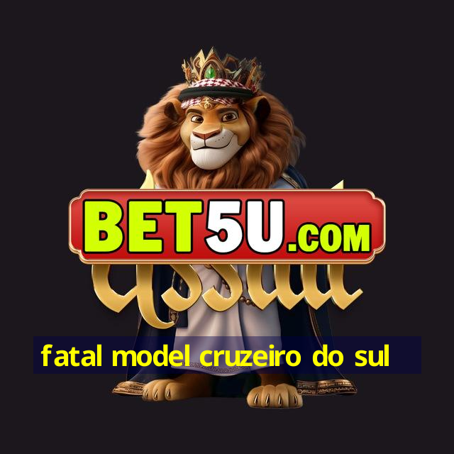 fatal model cruzeiro do sul