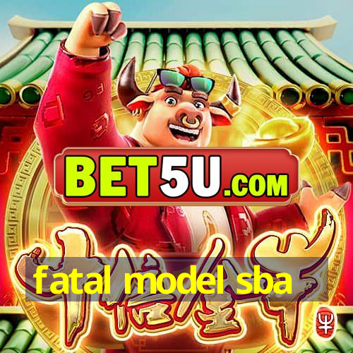 fatal model sba