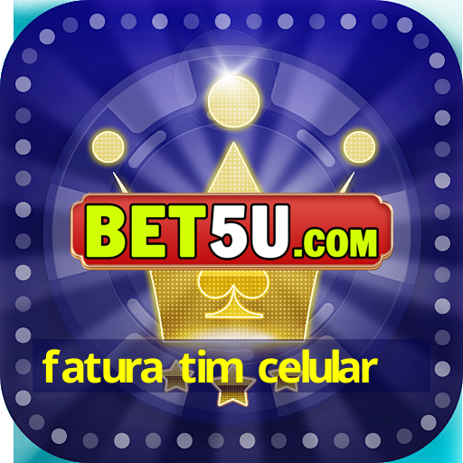 fatura tim celular