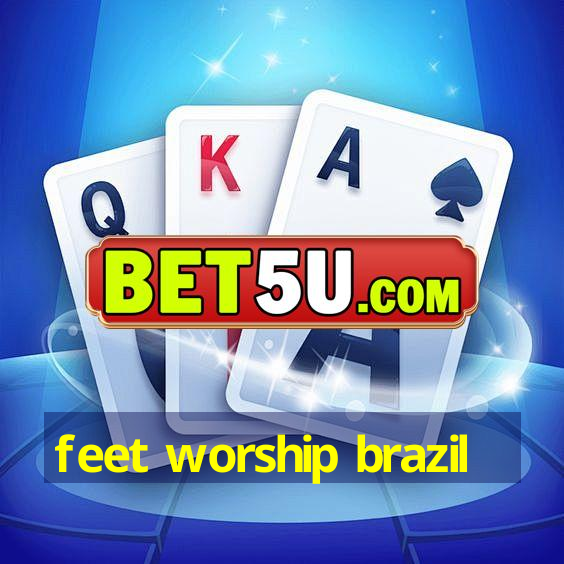 feet worship brazil