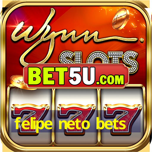 felipe neto bets