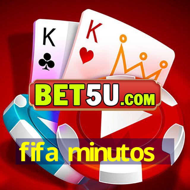 fifa minutos