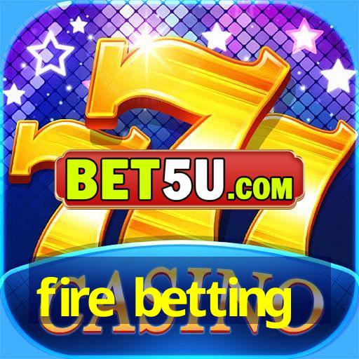 fire betting