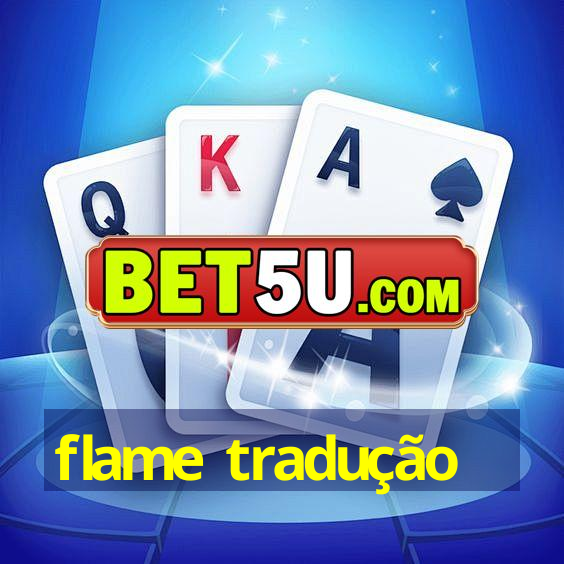 flame tradução