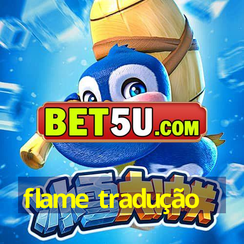 flame tradução