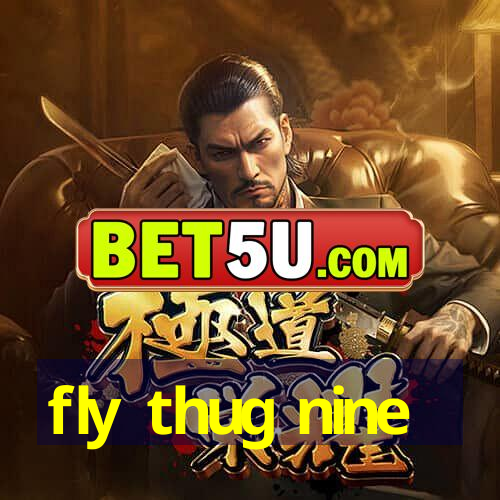 fly thug nine