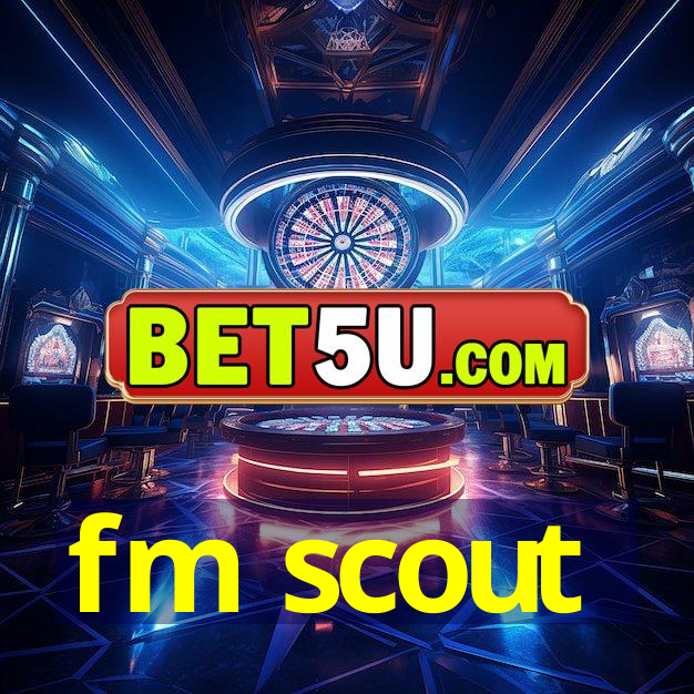 fm scout